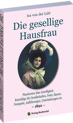 Die gesellige Hausfrau 1892 von Lütt,  Isa von der, Rockstuhl,  Harald