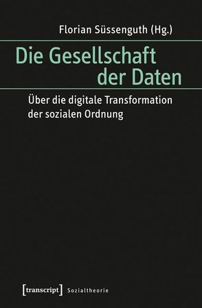 Die Gesellschaft der Daten von Süssenguth,  Florian