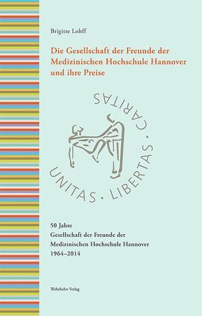 Die Gesellschaft der Freunde der Medizinischen Hochschule Hannover und ihre Preise von Lohff,  Brigitte, Schulz,  Lisa, Siegwarth,  Andreas