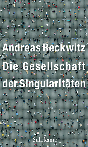 Die Gesellschaft der Singularitäten von Reckwitz,  Andreas