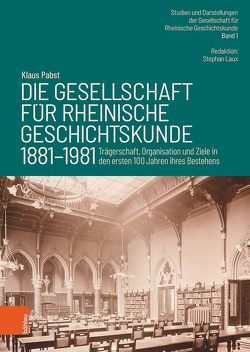 Die Gesellschaft für Rheinische Geschichtskunde (1881–1981) von Laux,  Stephan, Pabst,  Klaus