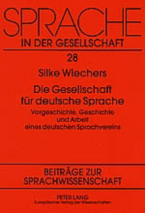 Die Gesellschaft für deutsche Sprache von Wiechers,  Silke