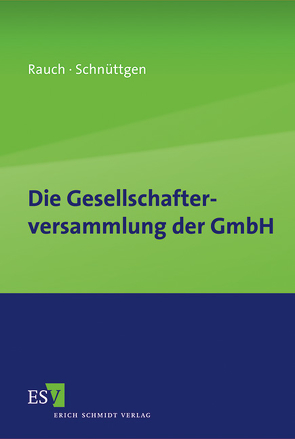 Die Gesellschafterversammlung der GmbH von Rauch,  Isabel, Schnüttgen,  Helena