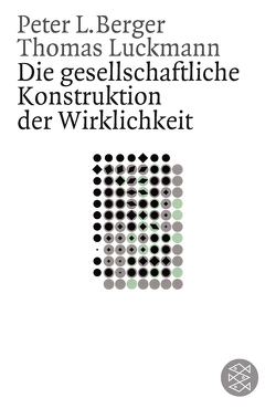 Die gesellschaftliche Konstruktion der Wirklichkeit von Berger,  Peter, Luckmann,  Thomas