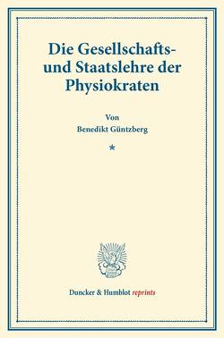 Die Gesellschafts- und Staatslehre der Physiokraten. von Güntzberg,  Benedikt