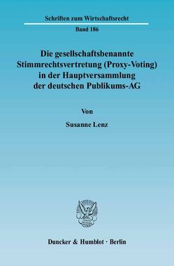 Die gesellschaftsbenannte Stimmrechtsvertretung (Proxy-Voting) in der Hauptversammlung der deutschen Publikums-AG. von Lenz,  Susanne