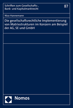 Die gesellschaftsrechtliche Implementierung von Matrixstrukturen im Konzern am Beispiel der AG, SE und GmbH von Hannemann,  Nico
