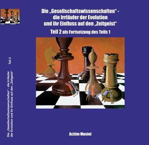 Die Gesellschaftswissenschaften – die Irrläufer der Evolution und ihr Einfluß auf den Zeitgeist von Musiol,  Achim