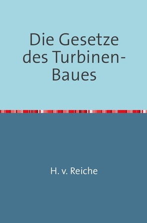Die Gesetze Des Turbinen-Baues von Reiche,  H. v.