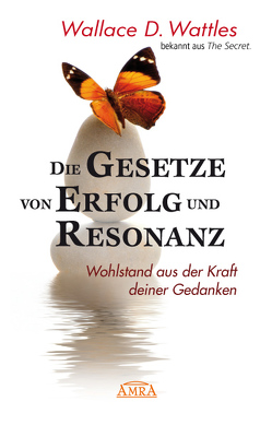 Die Gesetze von Erfolg und Resonanz (Neuausgabe zum 10-jährigen Buchjubiläum) von Nagula,  Michael, Wattles,  Wallace D