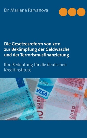 Die Gesetzesreform von 2011 zur Bekämpfung der Geldwäsche und der Terrorismusfinanzierung von Parvanova,  Mariana