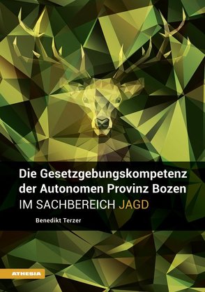 Die Gesetzgebungskompetenz der Autonomen Provinz Bozen im Sachbereich Jagd von Marx,  Berthold, Terzer,  Benedikt