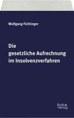Die gesetzliche Aufrechnung im Insolvenzverfahren von Fichtinger,  Wolfgang