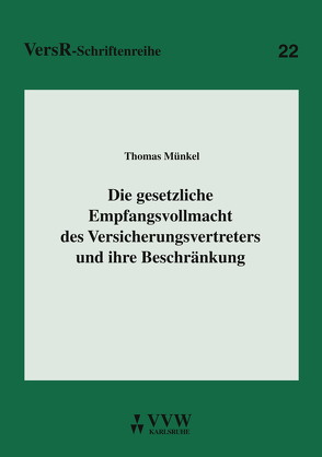 Die gesetzliche Empfangsvollmacht des Versicherungsvertreters und ihre Beschränkung von Münkel,  Thomas