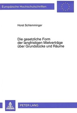 Die gesetzliche Form der langfristigen Mietverträge über Grundstücke und Räume von Schlemminger,  Horst