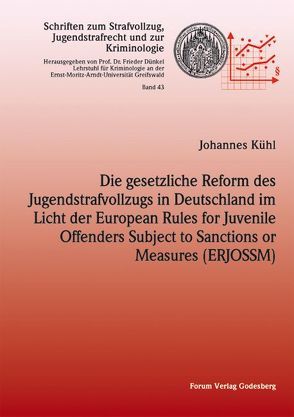 Die gesetzliche Reform des Jugendstrafvollzugs in Deutschland im Licht der European Rules for Juvenile Offenders Subject to Sanctions or Measures (ERJOSSM) von Kühl,  Johannes