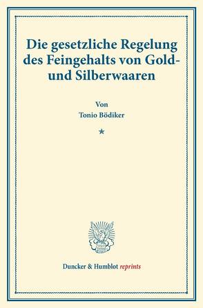 Die gesetzliche Regelung des Feingehalts von Gold- und Silberwaaren. von Bödiker,  Tonio