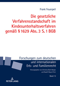 Die gesetzliche Verfahrensstandschaft im Kindesunterhaltsverfahren gemäß § 1629 Abs. 3 S. 1 BGB von Feuerpeil,  Frank