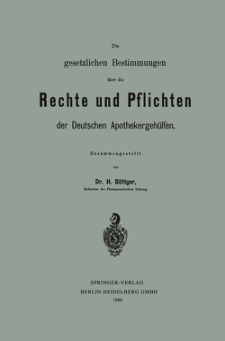 Die gesetzlichen Bestimmungen über die Rechte und Pflichten der Deutschen Apothekergehülfen von Böttger,  Hermann