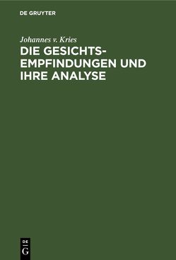 Die Gesichts-Empfindungen und ihre Analyse von Kries,  Johannes v.