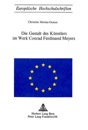 Die Gestalt des Künstlers im Werk Conrad Ferdinand Meyers von Merian-Genast,  Christine