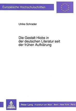 Die Gestalt Hiobs in der deutschen Literatur seit der frühen Aufklärung von Schrader,  Ulrike