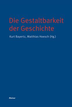 Die Gestaltbarkeit der Geschichte von Bayertz,  Kurt, Hoesch,  Matthias