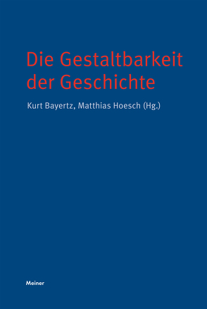 Die Gestaltbarkeit der Geschichte von Bayertz,  Kurt, Hoesch,  Matthias