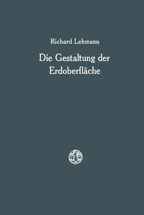 Die Gestaltung der Erdoberfläche von Lehmann,  Richard