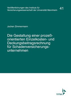 Die Gestaltung einer prozessorientierten Einzelkosten- und Deckungsbeitragsrechnung für Schadenversicherungsunternehmen von Zimmermann,  Jochen