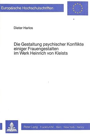 Die Gestaltung psychischer Konflikte einiger Frauengestalten im Werk Heinrich von Kleists von Harlos,  Dieter