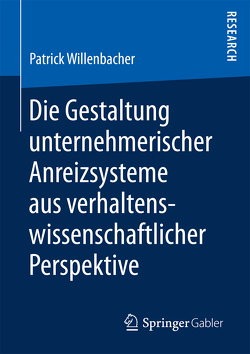 Die Gestaltung unternehmerischer Anreizsysteme aus verhaltenswissenschaftlicher Perspektive von Willenbacher,  Patrick