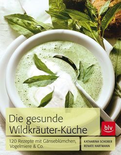 Die Gesunde Wildkräuter-Küche von Hartmann,  Renate, Schober,  Katharina