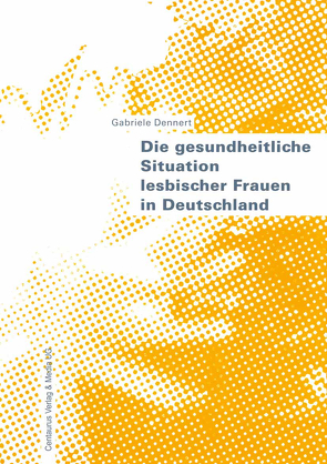 Die gesundheitliche Situation lesbischer Frauen in Deutschland von Dennert,  Gabriele