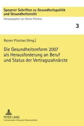 Die Gesundheitsreform 2007 als Herausforderung an Beruf und Status der Vertragszahnärzte von Pitschas,  Rainer