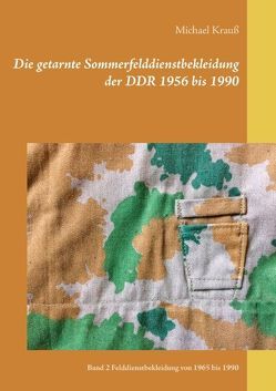 Die getarnte Sommerfelddienstbekleidung der DDR 1956 bis 1990 von Krauß,  Michael