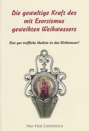 Die gewaltige Kraft des mit Exorzismus geweihten Weihwassers von Rosenberger,  Maria