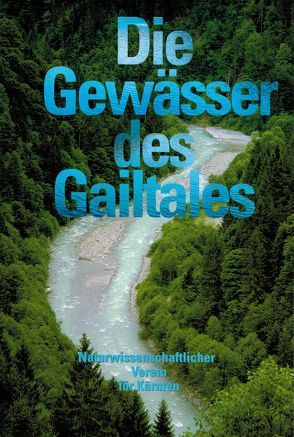 Die Gewässer des Gailtales von Franz,  Wilfried R, Honsig-Erlenburg,  Wolfgang, Petutschnig,  Jürgen, Petutschnig,  Werner, Schulz,  Liselotte, Wieser,  Christian, Zwander,  Helmut