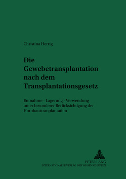 Die Gewebetransplantation nach dem Transplantationsgesetz von Herrig,  Christina
