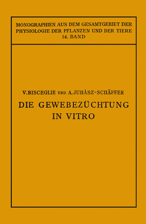 Die Gewebezüchtung in Vitro von Bisceglie,  V., Gildmeister,  M., Goldschmidt,  R., Juhaasz-Schäffer,  A., Neuberg,  C., Parnas,  J., Ruhland,  W.