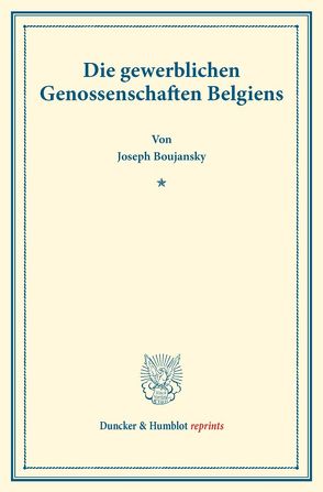 Die gewerblichen Genossenschaften Belgiens. von Boujansky,  Joseph