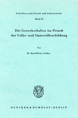 Die Gewerkschaften im Prozeß der Volks- und Staatswillensbildung. von Gießen,  Karl-Heinz