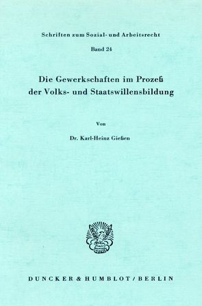 Die Gewerkschaften im Prozeß der Volks- und Staatswillensbildung. von Gießen,  Karl-Heinz