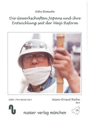 Die Gewerkschaften Japans und ihre Entwicklung seit der Meiji Reform von Festner,  Sibylle, Remuta,  Oshi