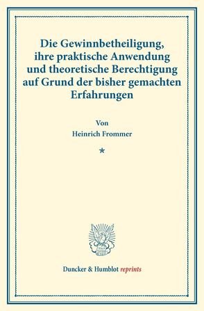 Die Gewinnbetheiligung, ihre praktische Anwendung und theoretische Berechtigung auf Grund der bisher gemachten Erfahrungen. von Frommer,  Heinrich