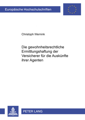Die gewohnheitsrechtliche Erfüllungshaftung der Versicherer für die Auskünfte ihrer Agenten von Wernink,  Christoph