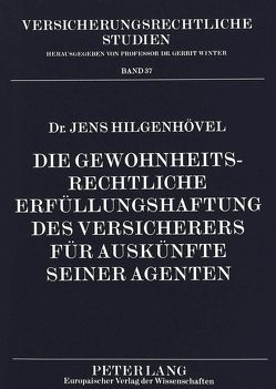 Die gewohnheitsrechtliche Erfüllungshaftung des Versicherers für Auskünfte seiner Agenten von Hilgenhövel,  Jens