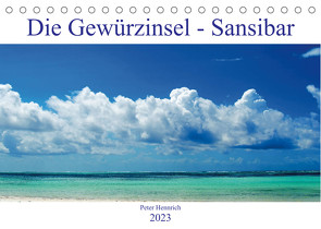 Die Gewürzinsel Sansibar (Tischkalender 2023 DIN A5 quer) von Hennrich,  Peter