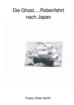 Die Ghost…..Robenfahrt nach Japan von Gerth,  Peter Künstlername:Pizeko