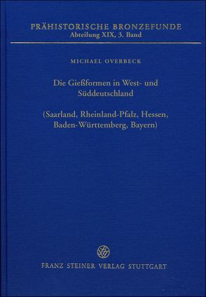 Die Gießformen in West- und Süddeutschland (Saarland, Rheinland-Pfalz, Hessen, Baden-Württemberg, Bayern) von Jockenhövel,  Albrecht, Overbeck,  Michael